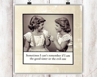 Sister Card - Sometimes I can’t remember if I am the good sister or the evil one - Funny Sister Twin Card Birthday Thank You