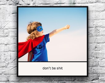 Inspirational Words to Live By Magnet - Don't be sh*t - Inspirational Superhero Friend Family Son Daughter Colleague Graduation