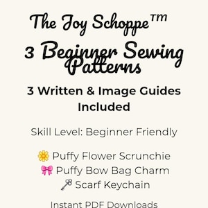 May include: A white graphic with the text "The Joy Schoppe" and "3 Beginner Sewing Patterns." The image includes a pink banner that says "Instant Download." The text lists three beginner-friendly sewing patterns: a puffy flower scrunchie, a puffy bow bag charm, and a scarf keychain.