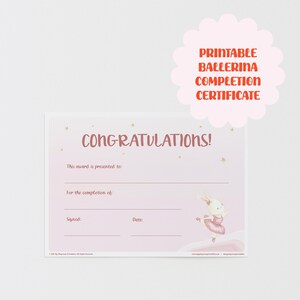 May include: A printable ballerina completion certificate with a pink background. The certificate has the text "CONGRATULATIONS!" and space to fill in the recipient's name, the completion details, and the date. A cartoon ballerina bunny is on the right.