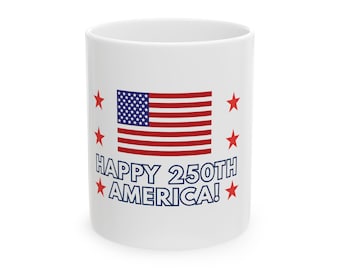 Happy 250th America Mug | Patriotic Coffee Mug | 250th Anniversary Gift | Fourth of July Cup
