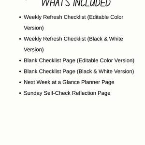 May include: A cream-colored page with the text "WHAT'S INCLUDED" and a list of planner page options. The list includes weekly refresh checklists, blank checklist pages, a next week planner page, and a Sunday self-check reflection page.
