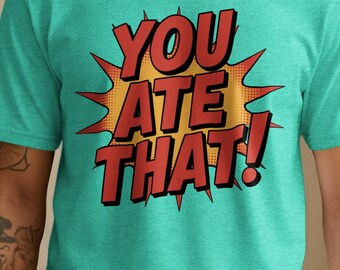 You Ate That Shirt: Gen Z Slang Pop Art Tee