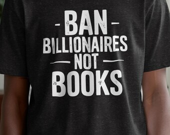 Ban Billionaires Not Books Shirt: Political Protest Graphic Tee