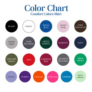 May include: A color chart for Comfort Colors shirts, featuring a variety of colors. The chart includes colors like black, white, royal blue, light pink, dark chocolate, sport grey, dark heather, green forest, maroon, navy, military green, red, cardinal red, graphite heather, irish green, violet, purple, orange, heliconia, sapphire, and mint green.