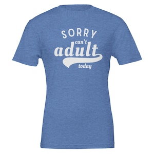 Premium Unisex T-Shirt | Sorry can't adult today