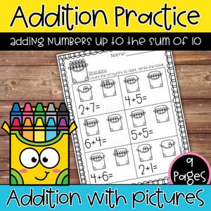 May include: A worksheet titled "Addition Practice" with the text "adding NUMBERS UP to the SUM OF 10." The worksheet includes addition problems with pictures of crayons. A cartoon crayon box is on the left. The words "Addition with pictures" are at the bottom.