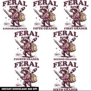 May include: A collection of seven illustrations featuring a raccoon wearing a plaid shirt and a backpack, holding a pencil like a sword. Each image includes the text FERAL and a specific grade level: KINDERGARTENER, FIFTH, FIRST, FOURTH, SECOND, and SIXTH GRADER.