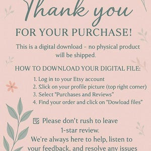 Pode incluir: Um cart&atilde;o de instru&ccedil;&otilde;es de download digital em um fundo rosa claro com detalhes florais. O texto diz: Thank you FOR YOUR PURCHASE! This is a digital download - no physical product will be shipped. HOW TO DOWNLOAD YOUR DIGITAL FILE: 1. Log in to your Etsy account 2. Click on your profile picture (top right corner) 3. Select Purchases and Reviews 4. Find your order and click on Download files. Please don't rush to leave 1-star review. We're always here to help, listen to your feedback, and resolve any issues you may have.