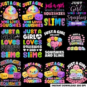 May include: A collection of twelve graphic designs featuring colourful, smiling squishy characters, slime, and butter blocks. The text reads Just a Girl Who Loves Squishies and Slime in various fonts, colours, and layouts against a solid black background.