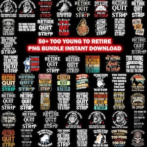 Può includere: Una collezione digitale di oltre 50 design grafici con il testo Too Young To Retire, Too Broke To Quit, Too Fat To Strip, visualizzati in vari caratteri, colori e layout, incluse illustrazioni di animali, teschi e sagome.
