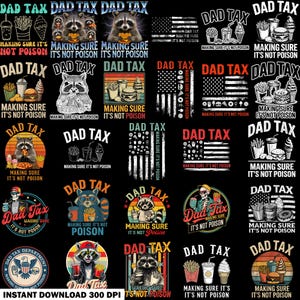 May include: A collection of digital designs featuring the phrase "Dad Tax" with various graphics. Designs include raccoons, fast food, and American flag motifs. Text also reads "Making Sure It's Not Poison."