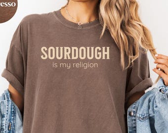 Sourdough Is My Religion Shirt, Funny Baking Tee, Bread Pun T-Shirt, Artisan Bread Tee, Comfort Colors Shirt, Gift for Bread Lovers
