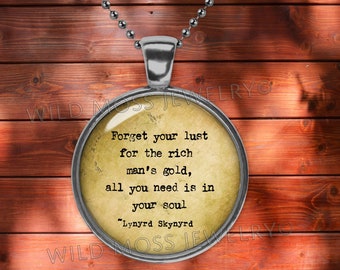 Forget Your Lust for the Rich Man's Gold, All You Need is in Your Soul - Simple Man Lyrics - Glass Pendant Necklace