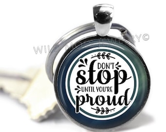 Don't Stop Until You're Proud - Motivational Key Ring Charm or Purse or Backpack Pull or Pendant Necklace Chain Hostess Gift