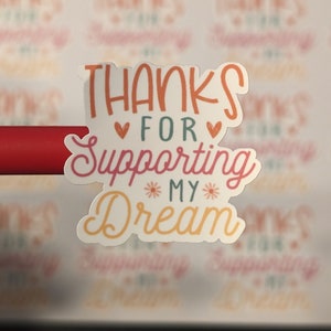 1.25 Inch Thanks For Supporting My Dream Business Stickers - Choose Your Finish - Choose Your Amount