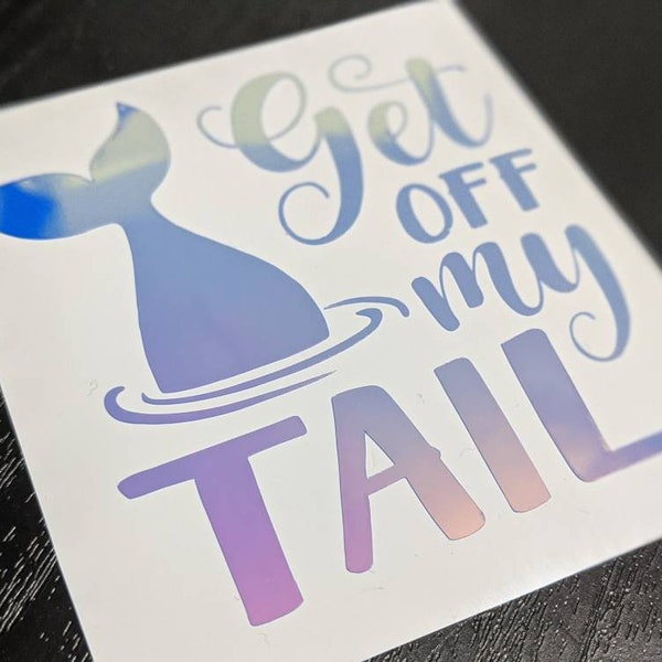 Get Off My Tail Permanent Vinyl Decal Sticker in Gorgeous Holographic or Various Colors