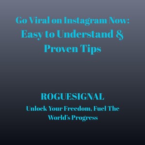 May include: A dark gray gradient background with teal text that reads "Go Viral on Instagram Now: Easy to Understand & Proven Tips." Below, the text "ROGUESIGNAL" and "Unlock Your Freedom, Fuel The World's Progress" are also in teal.