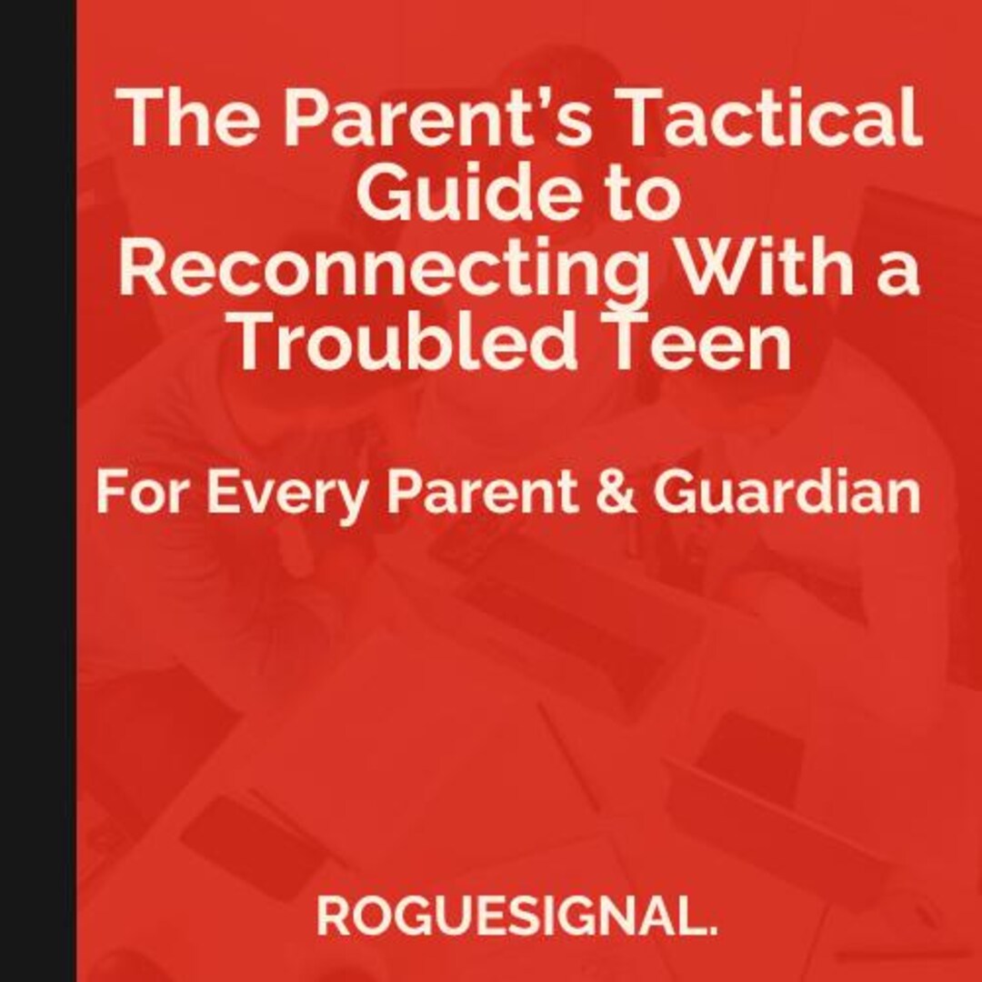 The Parent’s Tactical Guide to Reconnecting With a Troubled Teen