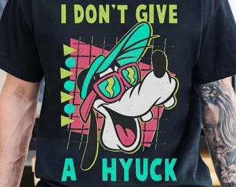 Disney Retro 90s Goofy Shirt, A Goofy Movie I Don't Give A Hyuck T-shirt, Comfort Colors Tee, Birthday Gift Shirts, Disneyland Family Trip