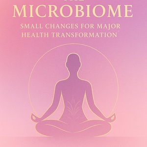 Pode incluir: Capa de livro com fundo gradiente rosa e roxo. O título "MICROMANAGE THE MICROBIOME" está em letras douradas. Abaixo, o texto diz "SMALL CHANGES FOR MAJOR HEALTH TRANSFORMATION". No centro, uma silhueta de uma pessoa meditando.