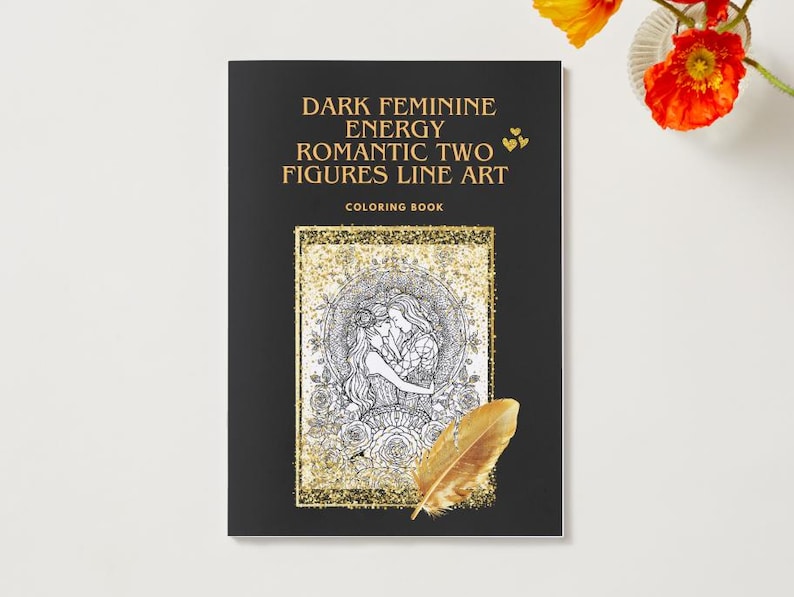 May include: A black coloring book titled "Dark Feminine Energy Romantic Two Figures Line Art." The cover features a line art illustration of two figures embracing, framed by gold glitter. A gold feather rests on the cover.