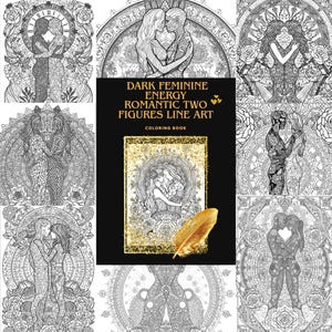 May include: A coloring book titled "Dark Feminine Energy Romantic Two Figures Line Art" with a gold feather. The cover features a black background with gold glitter and an illustration of two figures embracing. Surrounding the book are several black and white line art illustrations of couples.
