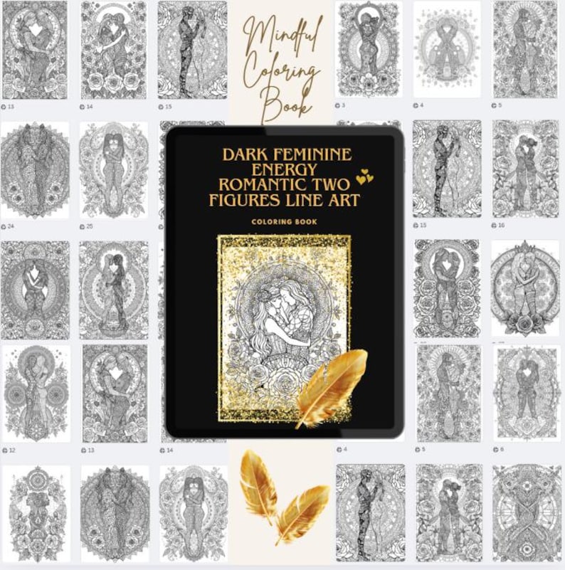 May include: A collection of black and white line art illustrations, featuring romantic figures and floral designs. The central image is a coloring book titled "Dark Feminine Energy Romantic Two Figures Line Art". Gold feathers are placed in the foreground.
