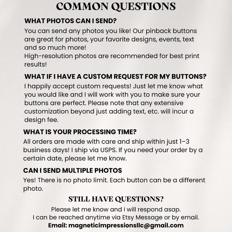 May include: An informational graphic titled COMMON QUESTIONS with black text on a white background. It details policies for custom pinback buttons, including photo submission guidelines, customization requests, processing times, and contact information.