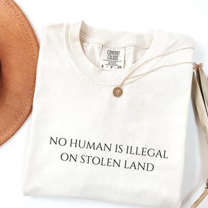 No Human Is Illegal on Stolen Land Shirt, Comfort Colors® Shirt, Pro Immigration Shirt, Anti Racist Shirt, Human Rights, Social Justice Tee