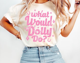 Comfort Colors What Would Dolly Do Graphic T-Shirt, Dolly Parton Shirt, Western Graphic Shirt, Cowgirl Dolly Tee