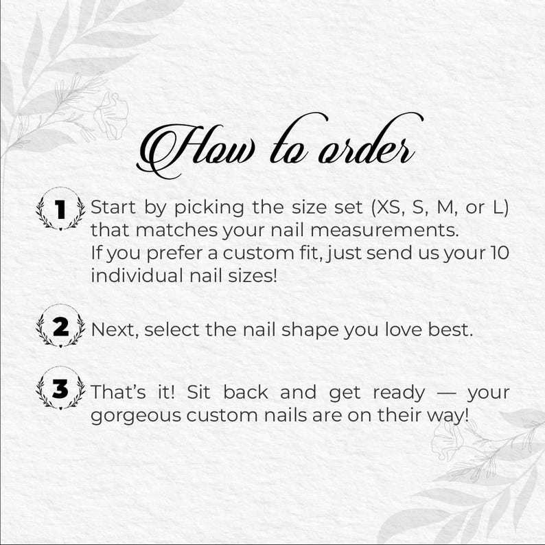 May include: A guide on a white background, titled "How to order" in cursive script. The steps detail how to order custom nails: size selection, nail shape, and waiting for delivery. Floral accents are present.