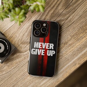 Motivational Phone Case - Never Give Up, Tough Cases, Inspirational Gift, Phone Accessory, Unique Design, Stylish Protection