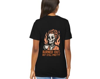 Burned Out But Still Pretty T-Shirt | Funny Skeleton Graphic Tee | Dark Humor Shirt for Women | Unisex Burnout Gift Tee