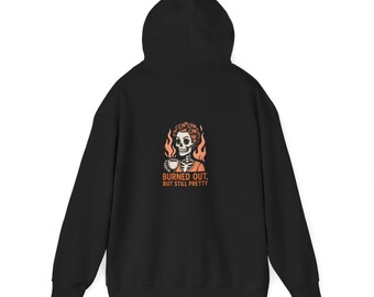 Burned Out But Still Pretty Skeleton Hoodie / Funny Burnout Gift for Women