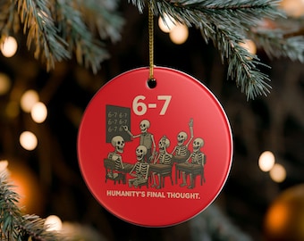 6-7 Humanitys Final Thought Ornament | Funny Skeleton Christmas Decor | Dark Humor Meme Gift | Dead Mans Club Holiday Ornament