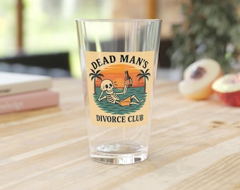 Dead Mans Divorce Club / 16oz Pint Glass | Fun Skeleton Design | Perfect Gift for Friends | Beach Party Tumbler, Unique Drinkware, Funny