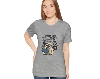 Funny Skeleton Kiss Cam T Shirt / I Died But At Least I Did not Get Caught Tee / Dark Humor Unisex Graphic Tee / Dead Mans Club /Cheater Tee