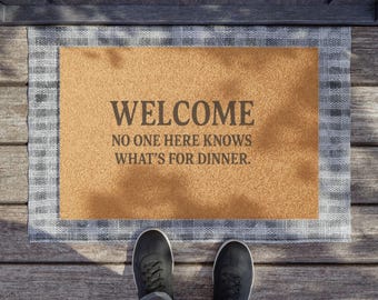 Welcome! No One Here Knows What's for Dinner/Funny Welcome Mat for Burnt Out Moms Funny Welcome Doormat