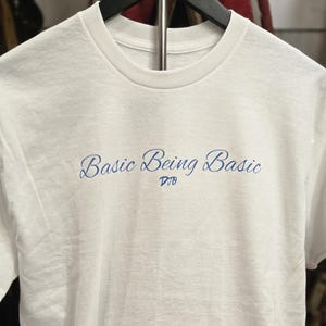 Basic Being Basic- Djo T-shirt or hoodie!