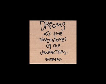 Rubber Stamp: Dreams are the touchstones of our characters (Thoreau), Wood Mount