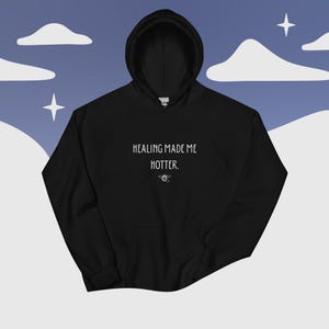 Hoodie – “Healing made me hotter.”