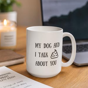 My Dog and I Talk Sh*t About You Mug, Funny Pet Sass Mug,  Dog Lover Gift with Attitude,  Howl and Humor Exclusive