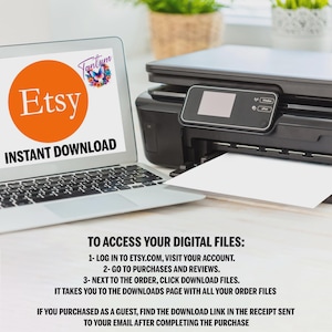 May include: A laptop screen displays the Etsy logo within an orange circle, with "INSTANT DOWNLOAD" below. A black printer is beside the laptop, with a sheet of white paper emerging. Instructions for accessing digital files are also visible.