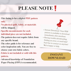 May include: A digital PDF pattern information graphic with the text PLEASE NOTE, Instant Download, and Floweria Studio. The graphic includes a red pushpin, a pair of scissors, and a list of details regarding the digital nature of the quilt pattern.