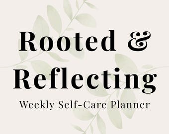 Weekly Self-Care Planner Printable PDF – Rooted & Reflecting | 10-Page Daily Wellness and Reflection Journal