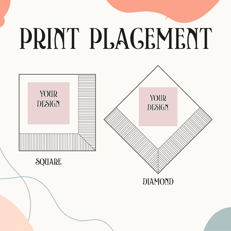 May include: An image with the text "PRINT PLACEMENT" in a decorative font. It shows a square and a diamond shape, each with a pink square labeled "YOUR DESIGN". The square and diamond shapes have striped borders.