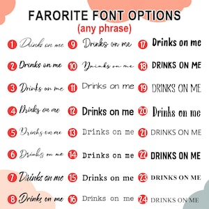 May include: Image showcasing 24 different font options for the phrase "Drinks on me." The text is displayed in various styles, ranging from elegant cursive to bold, all-caps fonts. The title reads "Favorite Font Options (any phrase)."