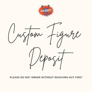 May include: Cream-colored graphic with the text "Custom Figure Deposit" in elegant script. The image includes a logo with a purple figure and the text "PICODIY" in an orange circle. The bottom text reads "PLEASE DO NOT ORDER WITHOUT REACHING OUT FIRST."
