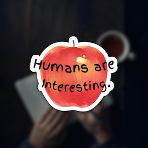 Humans are Interesting UV Glossy Water Resistant Vinyl Sticker, Multiple Sizes Available, Great for Laptops, Notebooks,  Water Bottle